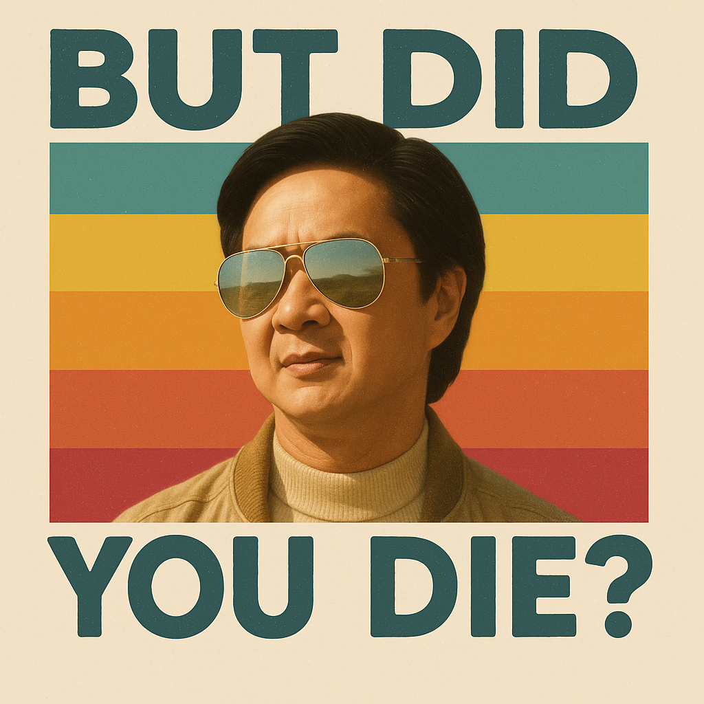 But Did You Die?