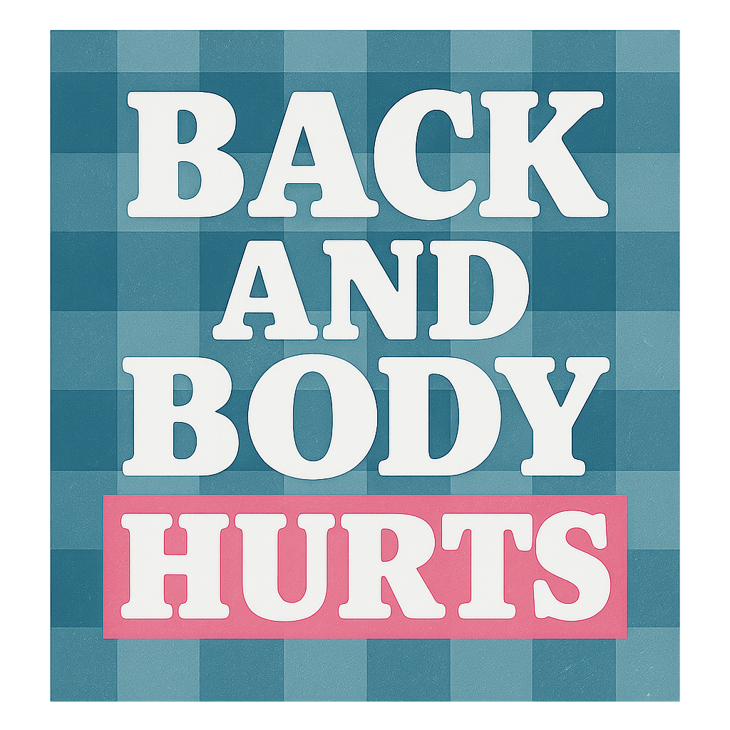 Back and Body Hurts